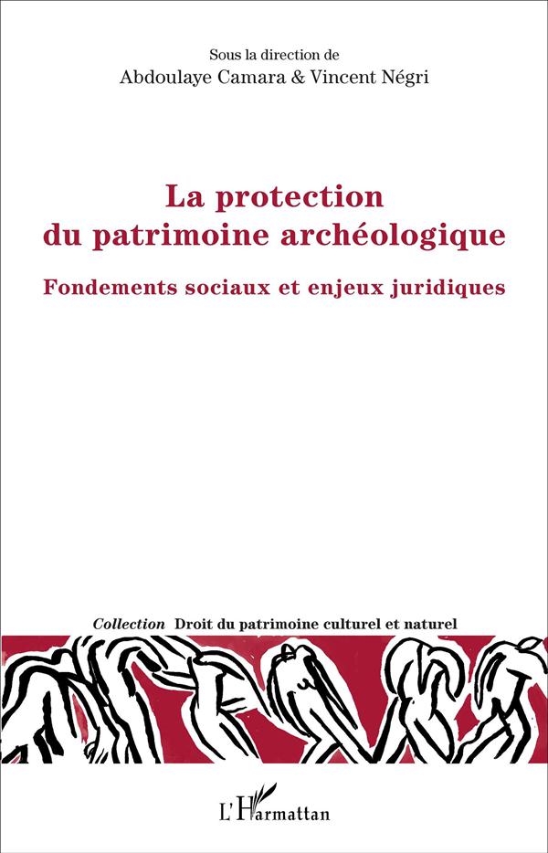LA PROTECTION DU PATRIMOINE ARCHEOLOGIQUE - FONDEMENTS SOCIAUX ET ENJEUX JURIDIQUES