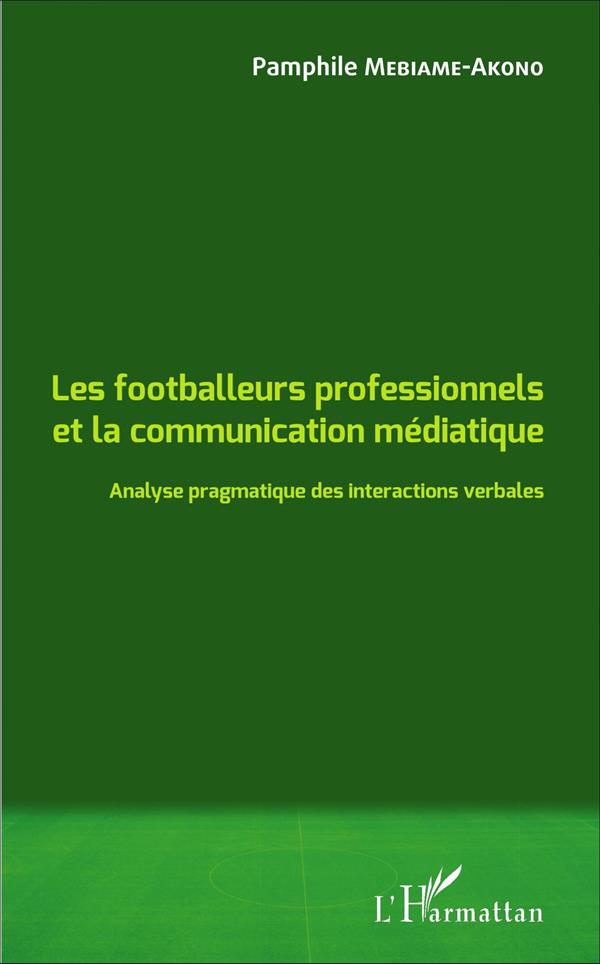 LES FOOTBALLEURS PROFESSIONNELS ET LA COMMUNICATION MEDIATIQUE - ANALYSE PRAGMATIQUE DES INTERACTION
