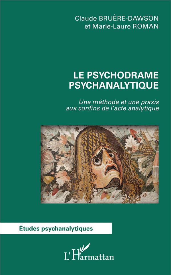 LE PSYCHODRAME PSYCHANALYTIQUE - UNE METHODE ET UNE PRAXIS AUX CONFINS DE L'ACTE ANALYTIQUE