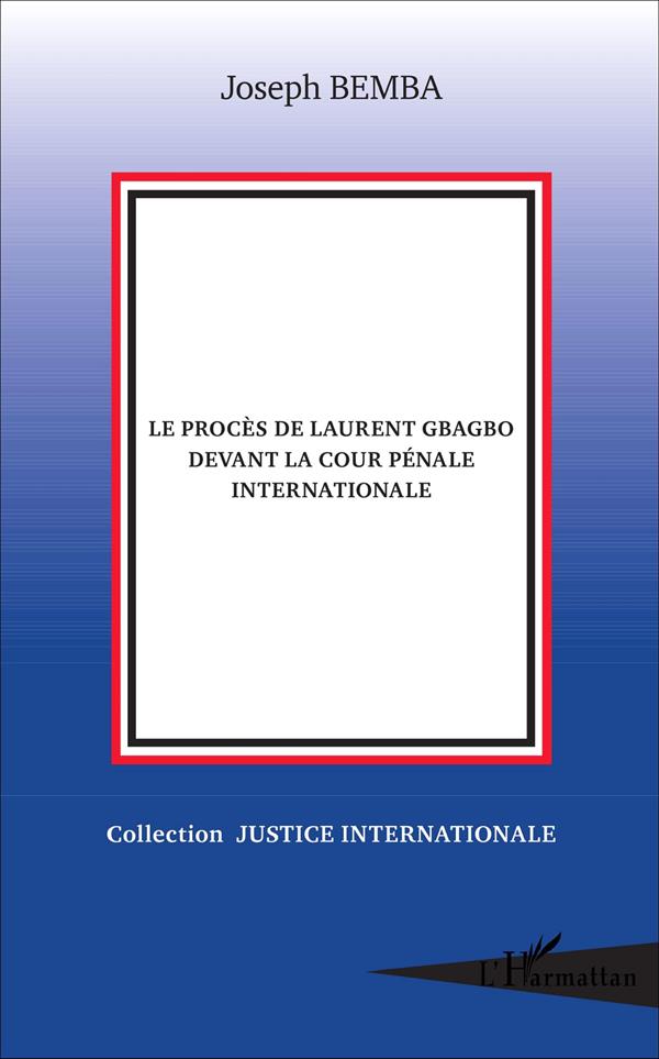 LE PROCES DE LAURENT GBAGBO DEVANT LA COUR PENALE INTERNATIONALE