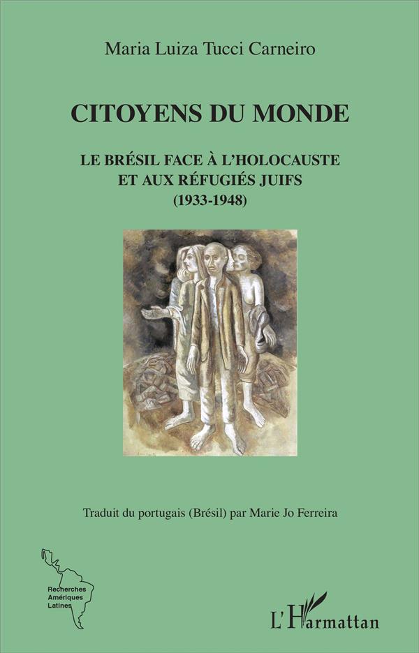 CITOYENS DU MONDE - LE BRESIL FACE A L'HOLOCAUSTE ET AUX REFUGIES JUIFS (1933-1948)