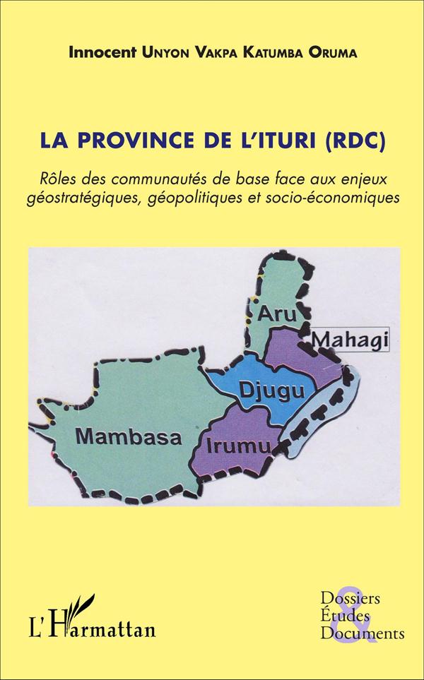 LA PROVINCE DE L'ITURI (RDC) - ROLES DES COMMUNAUTES DE BASE FACE AUX ENJEUX GEOSTRATEGIQUES, GEOPOL