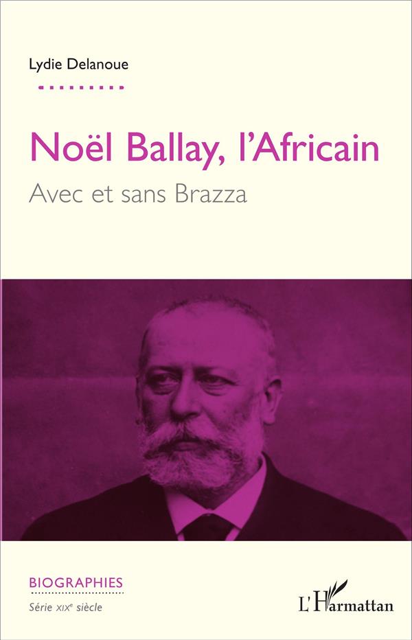 NOEL BALLAY, L'AFRICAIN. AVEC ET SANS BRAZZA