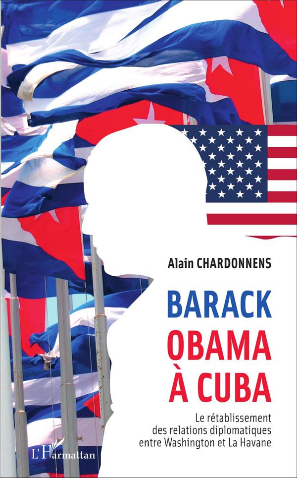 BARACK OBAMA A CUBA - LE RETABLISSEMENT DES RELATIONS DIPLOMATIQUES ENTRE WASHINGTON ET LA HAVANE