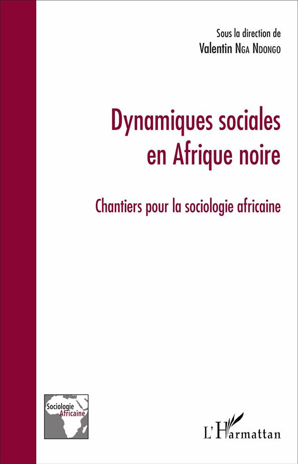 DYNAMIQUES SOCIALES EN AFRIQUE NOIRE - CHANTIERS POUR LA SOCIOLOGIE AFRICAINE