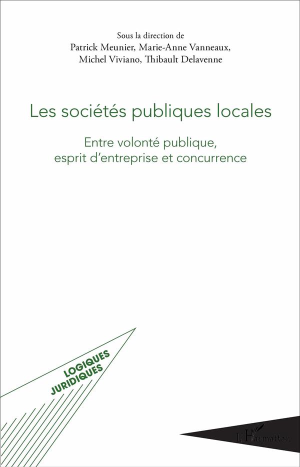 LES SOCIETES PUBLIQUES LOCALES - ENTRE VOLONTE PUBLIQUE, ESPRIT D'ENTREPRISE ET CONCURRENCE