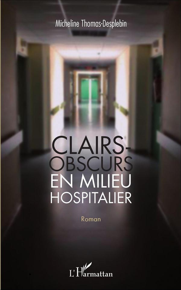 CLAIRS-OBSCURS EN MILIEU HOSPITALIER - ROMAN