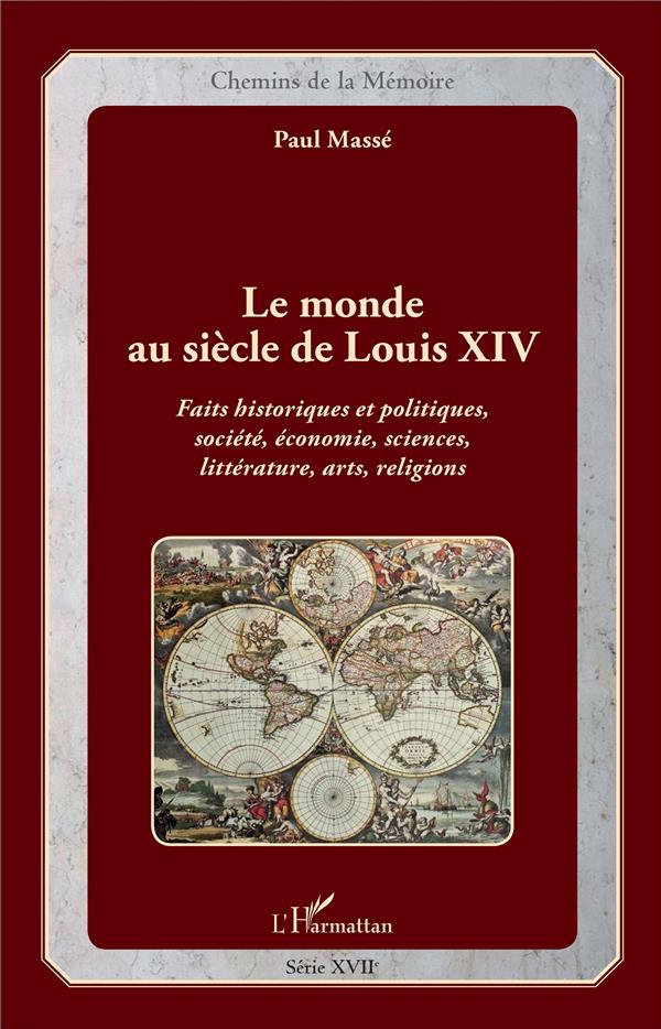 LE MONDE AU SIECLE DE LOUIS XIV - FAITS HISTORIQUES ET POLITIQUES, SOCIETE, ECONOMIE, SCIENCES, LITT