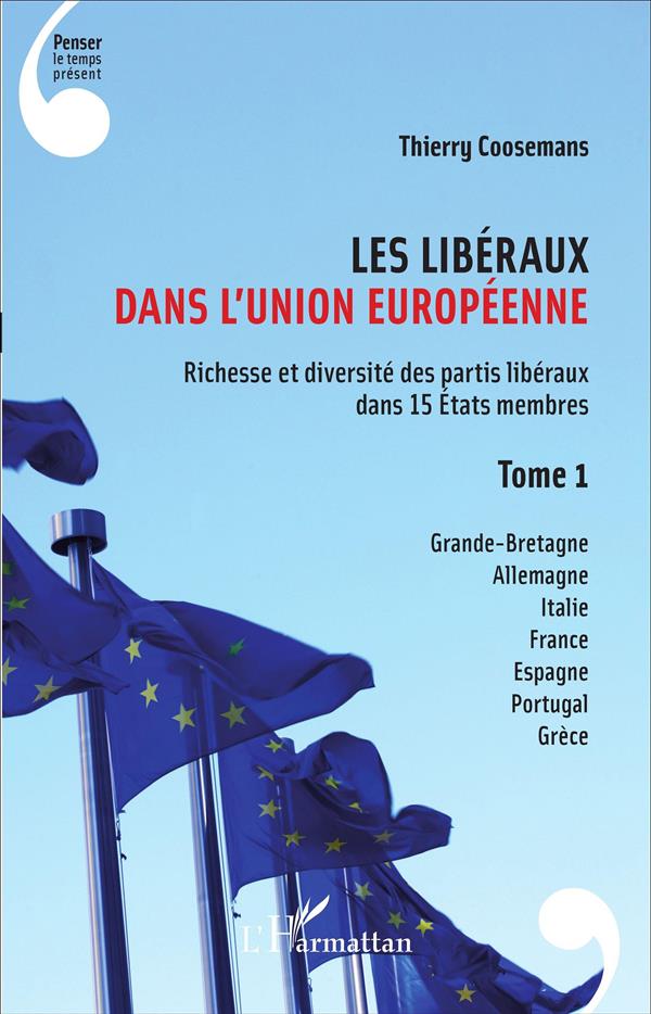 LES LIBERAUX DANS L'UNION EUROPEENNE - RICHESSE ET DIVERSITE DES PARTIS LIBERAUX DANS 15 ETATS MEMBR