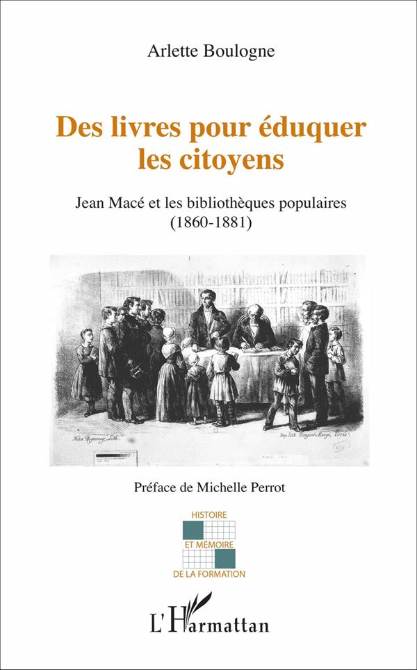 DES LIVRES POUR EDUQUER LES CITOYENS - JEAN MACE ET LES BIBLIOTHEQUES POPULAIRES (1860-1881)