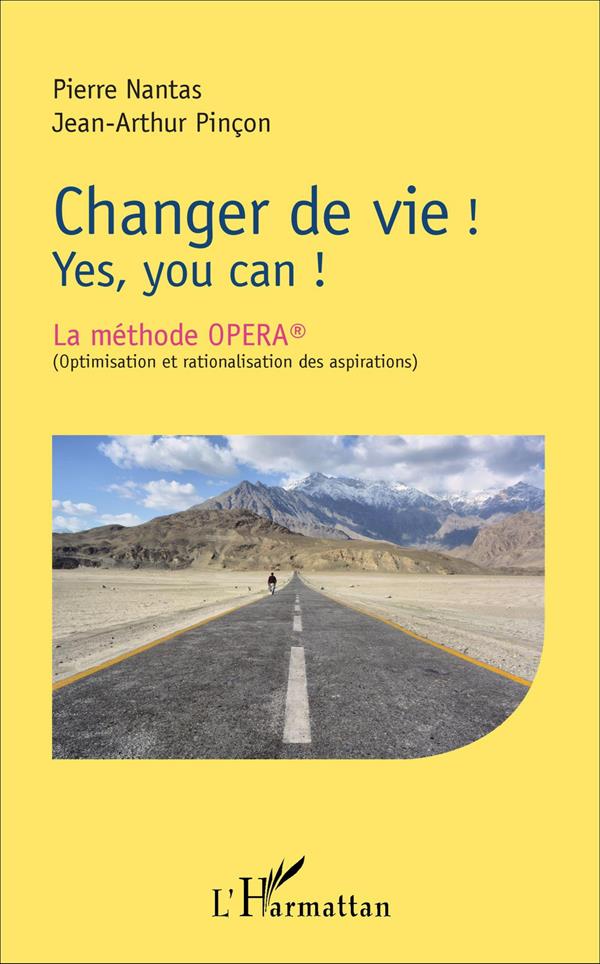 CHANGER DE VIE ! - YES, YOU CAN ! - LA METHODE OPERA  (OPTIMISATION ET RATIONALISATION DES ASPIRATIO