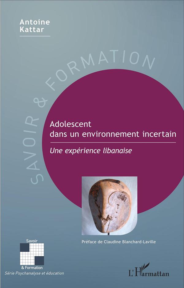 ADOLESCENT DANS UN ENVIRONNEMENT INCERTAIN - UNE EXPERIENCE LIBANAISE