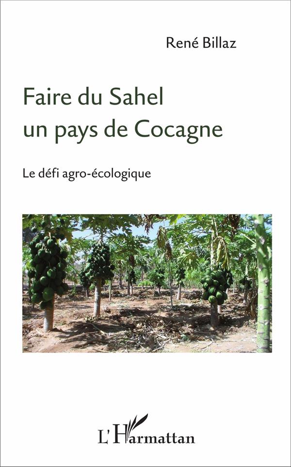FAIRE DU SAHEL UN PAYS DE COCAGNE - LE DEFI AGRO-ECOLOGIQUE