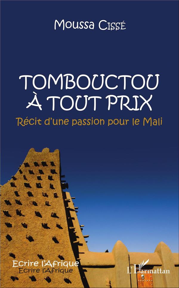 TOMBOUCTOU A TOUT PRIX - RECIT DUNE PASSION POUR LE MALI