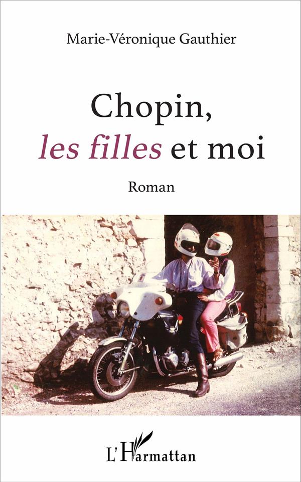 CHOPIN, LES FILLES ET MOI - ROMAN