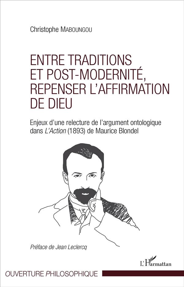 ENTRE TRADITIONS ET POST-MODERNITE, REPENSER L'AFFIRMATION DE DIEU - ENJEUX D'UNE RELECTURE DE L'ARG