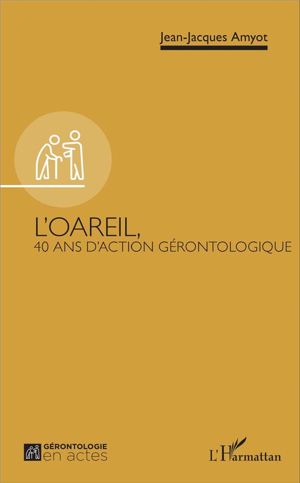 L'OAREIL, - 40 ANS D'ACTION GERONTOLOGIQUE