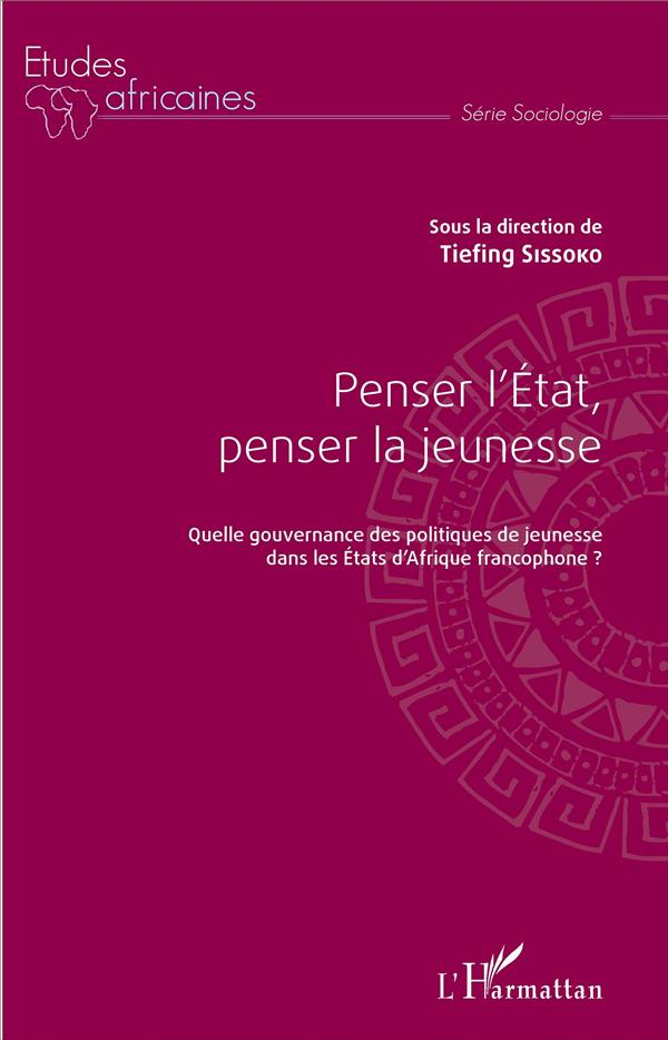 PENSER L'ETAT, PENSER LA JEUNESSE - QUELLE GOUVERNANCE DES POLITIQUES DE JEUNESSE DANS LES ETATS D'A