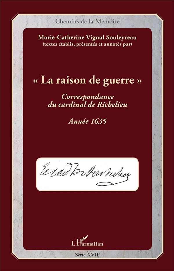 LA RAISON DE GUERRE - CORRESPONDANCE DU CARDINAL DE RICHELIEU - ANNEE 1635