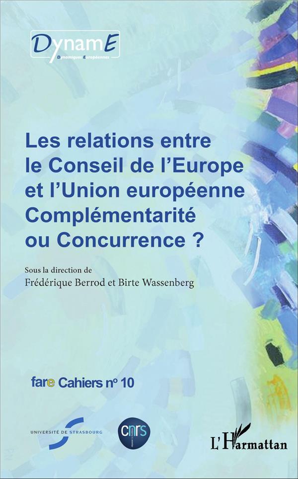 LES RELATIONS ENTRE LE CONSEIL DE L'EUROPE ET L'UNION EUROPEENNE - COMPLEMENTARITE OU CONCURRENCE ?