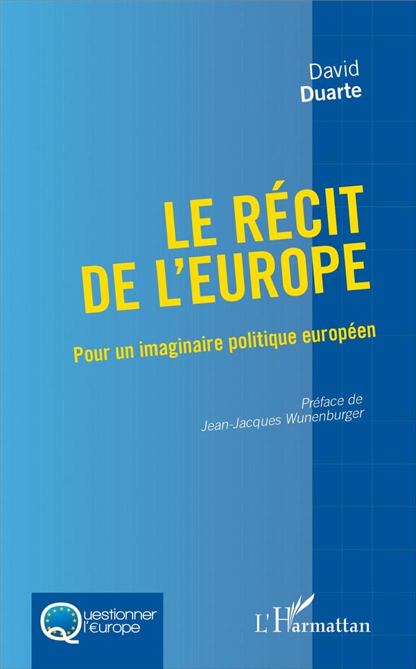 LE RECIT DE L'EUROPE - POUR UN IMAGINAIRE POLITIQUE EUROPEEN