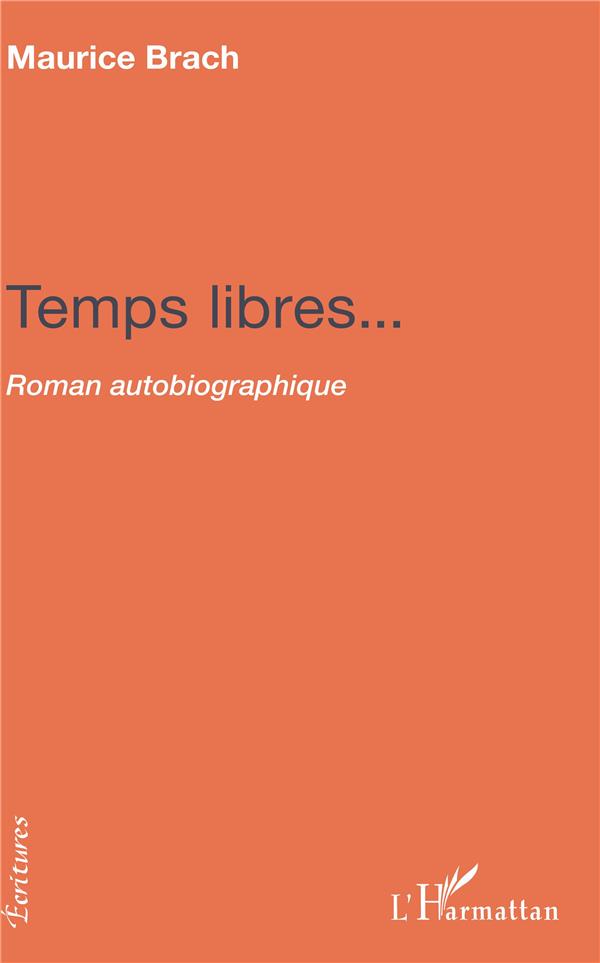 TEMPS LIBRES... - ROMAN AUTOBIOGRAPHIQUE