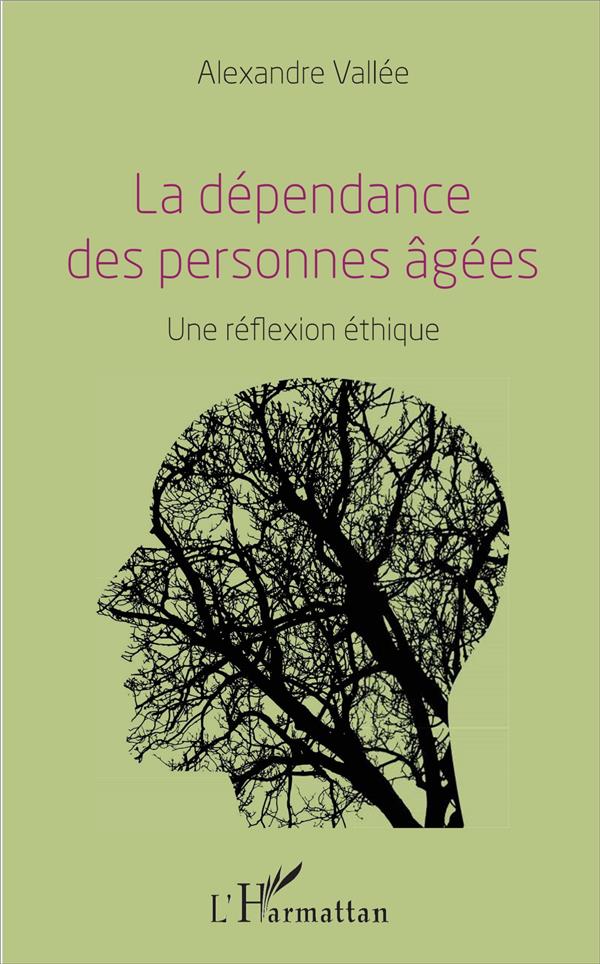 LA DEPENDANCE DES PERSONNES AGEES - UNE REFLEXION ETHIQUE