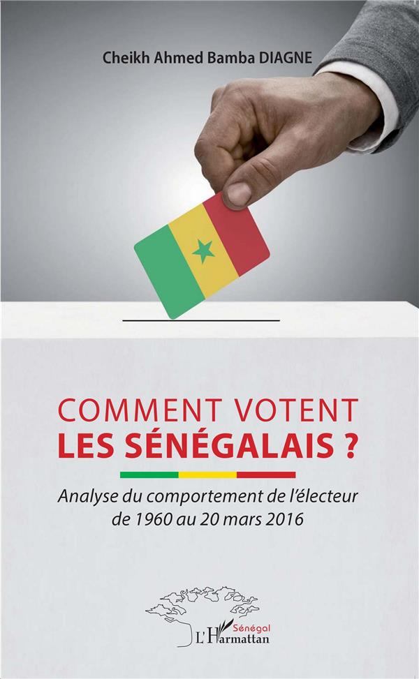 COMMENT VOTENT LES SENEGALAIS ? - ANALYSE DU COMPORTEMENT DE L'ELECTEUR DE 1960 AU 20 MARS 2016