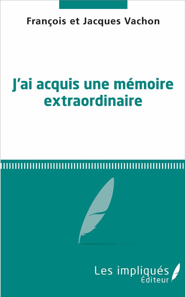JAI ACQUIS UNE MEMOIRE EXTRAORDINAIRE