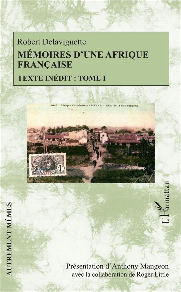 MEMOIRES D'UNE AFRIQUE FRANCAISE - TEXTE INEDIT : TOME I