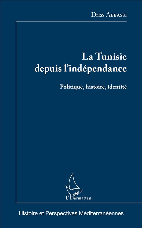 LA TUNISIE DEPUIS L'INDEPENDANCE - POLITIQUE, HISTOIRE, IDENTITE