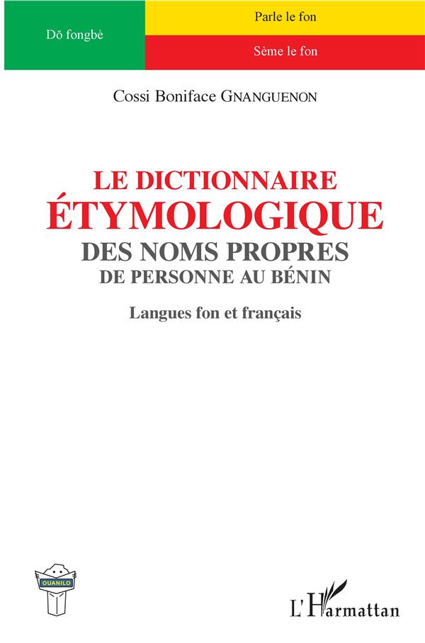 LE DICTIONNAIRE ETYMOLOGIQUE DES NOMS PROPRES - DE PERSONNE AU BENIN - LANGUES FON ET FRANCAIS