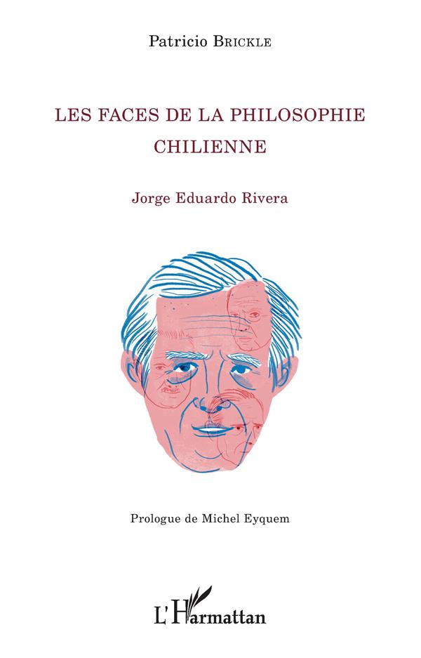 LES FACES DE LA PHILOSOPHIE CHILIENNE - JORGE EDUARDO RIVERA