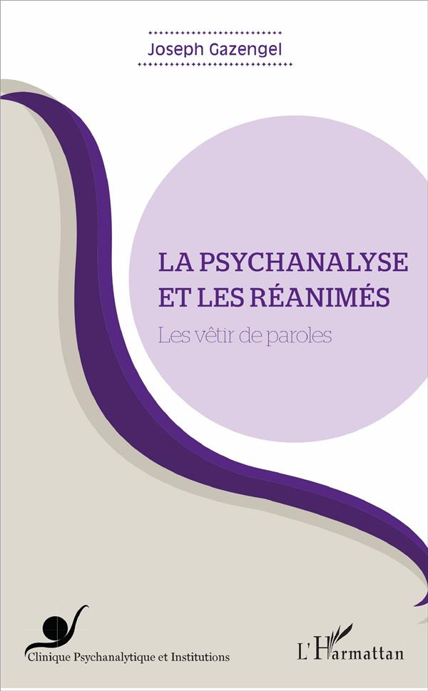 LA PSYCHANALYSE ET LES REANIMES - LES VETIR DE PAROLES
