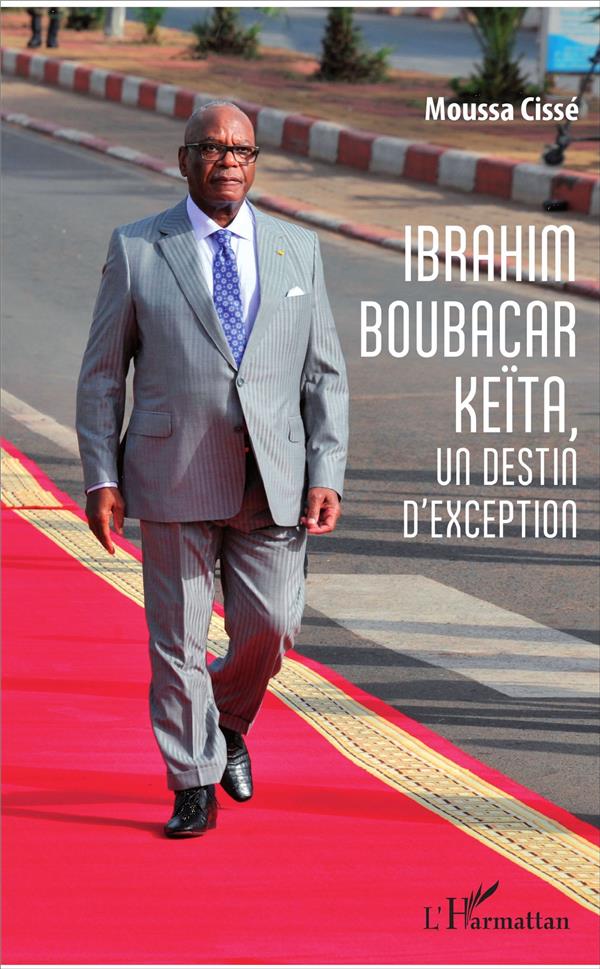 IBRAHIM BOUBACAR KEITA, UN DESTIN D'EXCEPTION