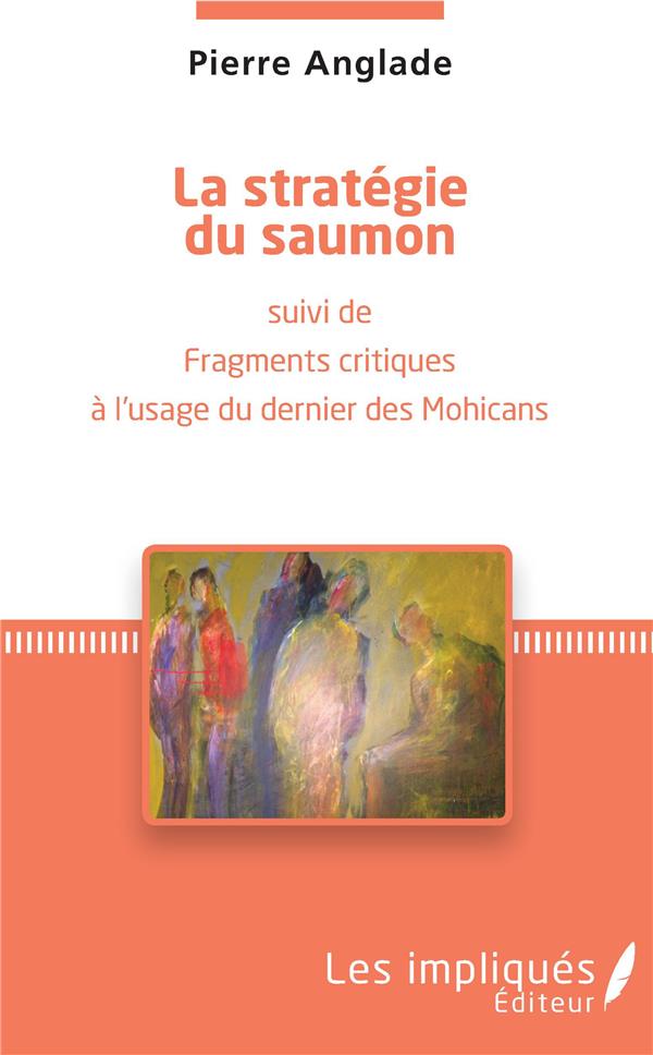 LA STRATEGIE DU SAUMON - FRAGMENTS CRITIQUES A L'USAGE DU DERNIER DES MOHICANS