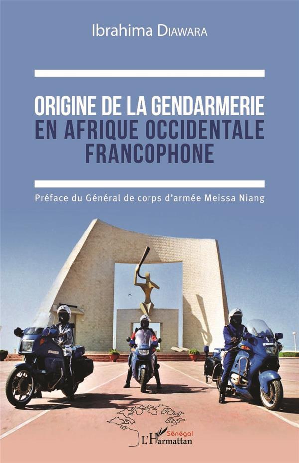 ORIGINE DE LA GENDARMERIE EN AFRIQUE OCCIDENTALE FRANCOPHONE