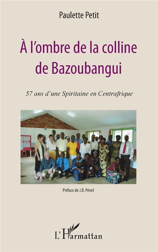 A L'OMBRE DE LA COLLINE DE BAZOUBANGUI - 57 ANS D'UNE SPIRITAINE EN CENTRAFRIQUE
