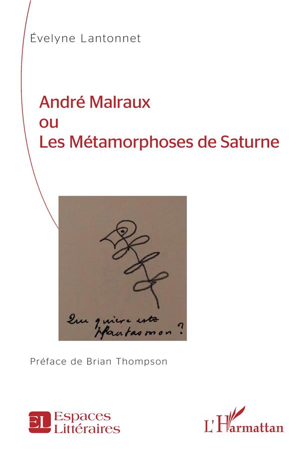 ANDRE MALRAUX OU LES METAMORPHOSES DE SATURNE