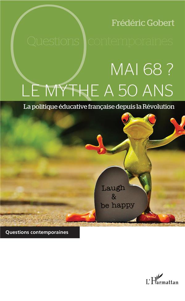 MAI 68 ? LE MYTHE A 50 ANS - LA POLITIQUE EDUCATIVE FRANCAISE DEPUIS LA REVOLUTION