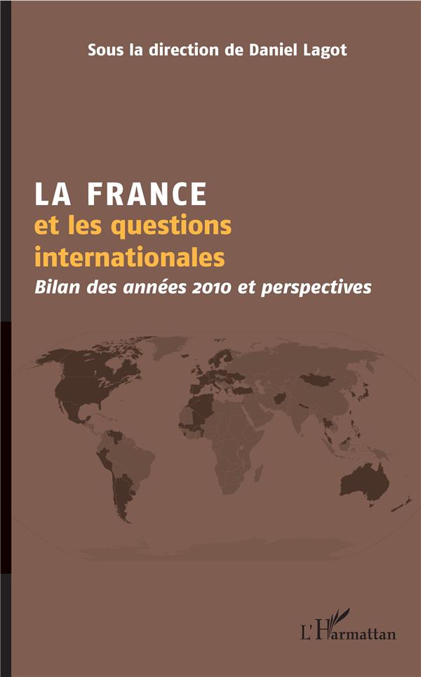 LA FRANCE ET LES QUESTIONS INTERNATIONALES - BILAN DES ANNEES 2010 ET PERSPECTIVES