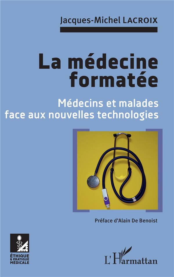 LA MEDECINE FORMATEE - MEDECINS ET MALADES FACE AUX NOUVELLES TECHNOLOGIES