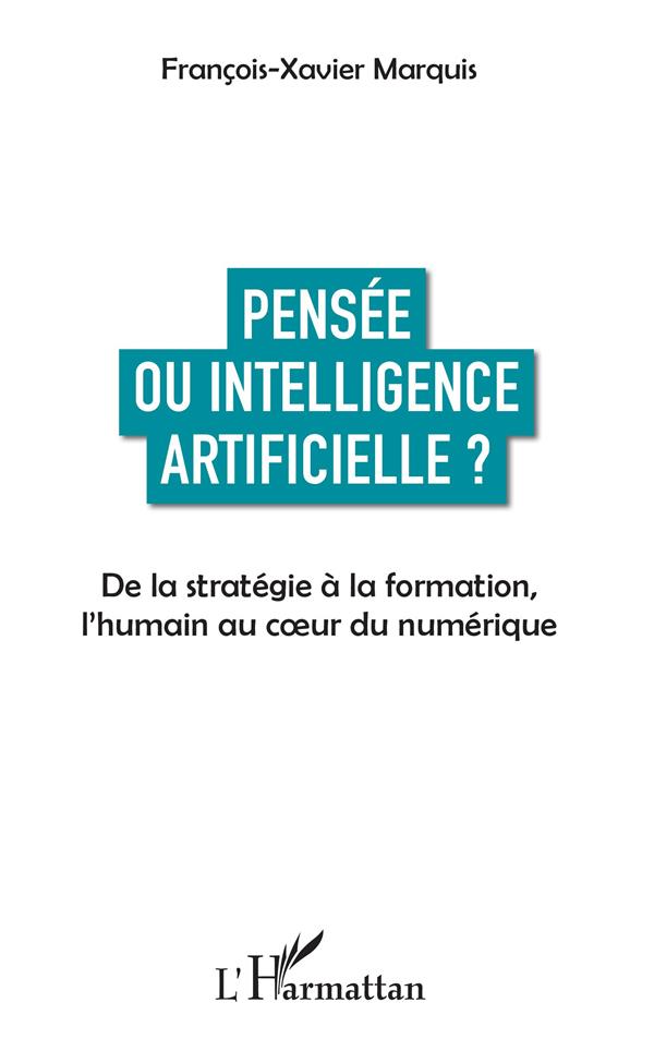 PENSEE OU INTELLIGENCE ARTIFICIELLE ? - DE LA STRATEGIE A LA FORMATION, L'HUMAIN AU COEUR DU NUMERIQ