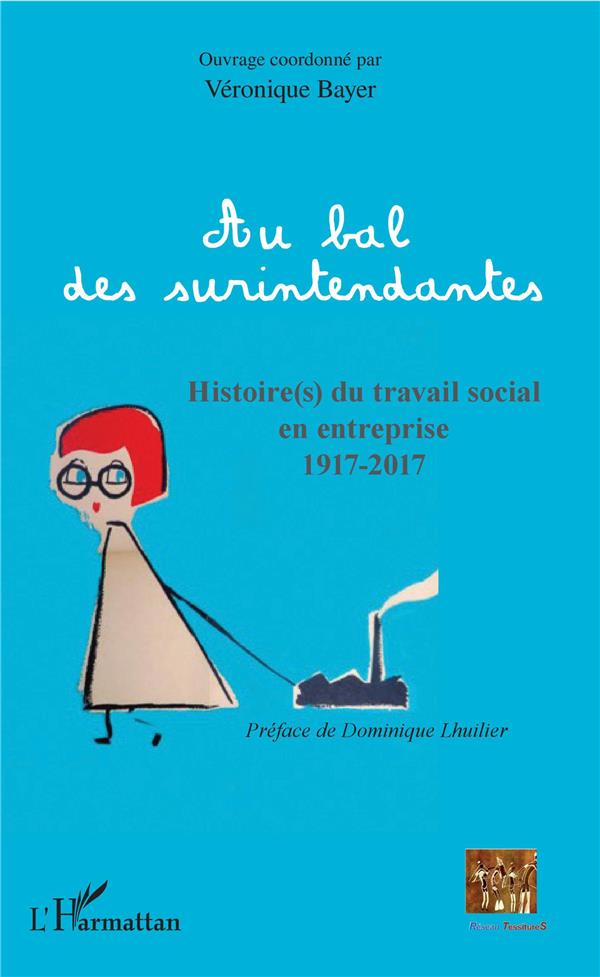 AU BAL DES SURINTENDANTES - HISTOIRE(S) DU TRAVAIL SOCIAL EN ENTREPRISE 1917-2017