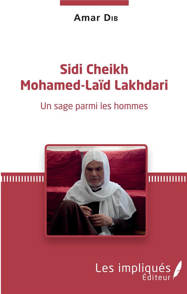 SIDI CHEIKH MOHAMED-LAID LAKHDARI - UNE SAGE PARMI LES HOMMES