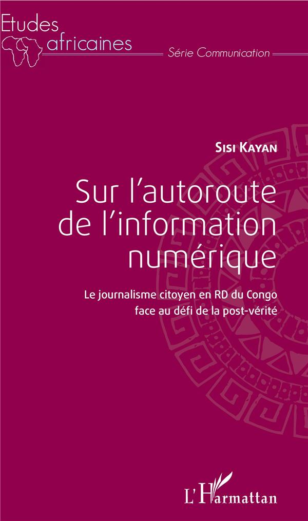 SUR L'AUTOROUTE DE L'INFORMATION NUMERIQUE - LE JOURNALISME CITOYEN EN RD DU CONGO FACE AU DEFI DE L