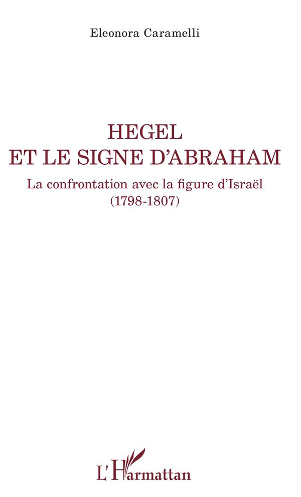 HEGEL ET LE SIGNE D'ABRAHAM - LA CONFRONTATION AVEC LA FIGURE D'ISRAEL (1798-1807)