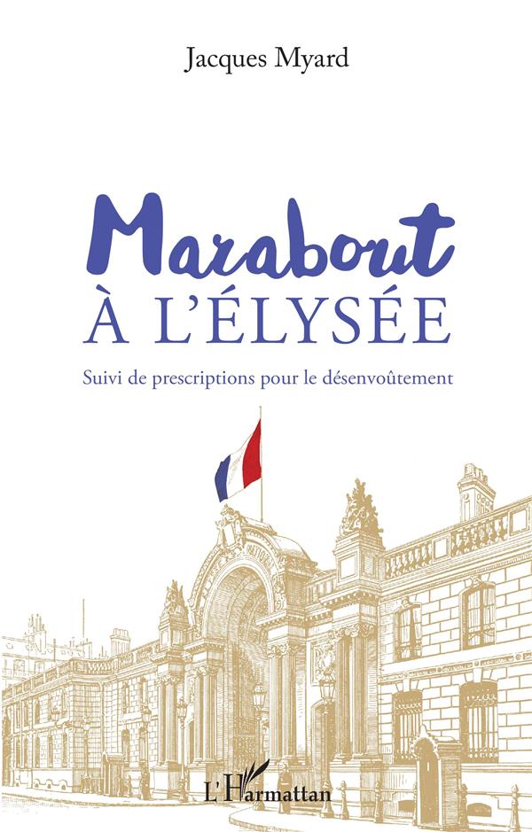 MARABOUT A L'ELYSEE - SUIVI DE PRESCRIPTIONS POUR LE DESENVOUTEMENT