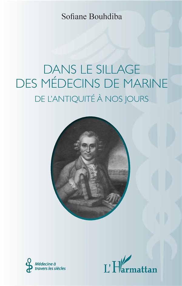 DANS LE SILLAGE DES MEDECINS DE MARINE - DE L'ANTIQUITE A NOS JOURS