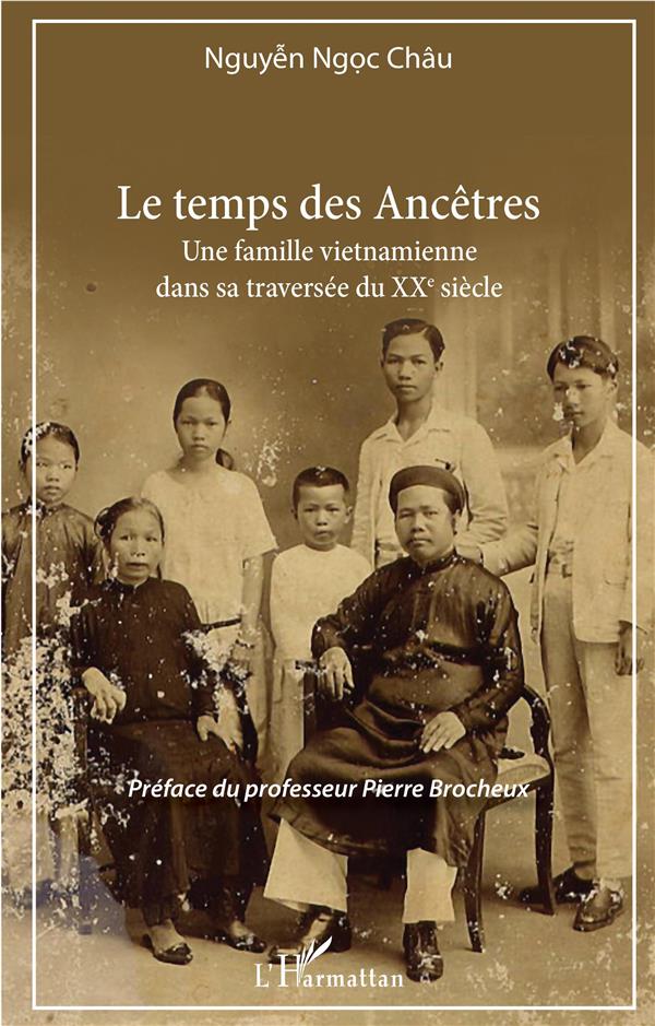 LE TEMPS DES ANCETRES - UNE FAMILLE VIETNAMIENNE DANS SA TRAVERSEE DU XXE SIECLE